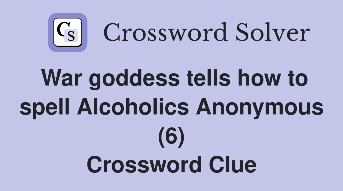 War goddess tells how to spell Alcoholics Anonymous (6) Crossword Clue