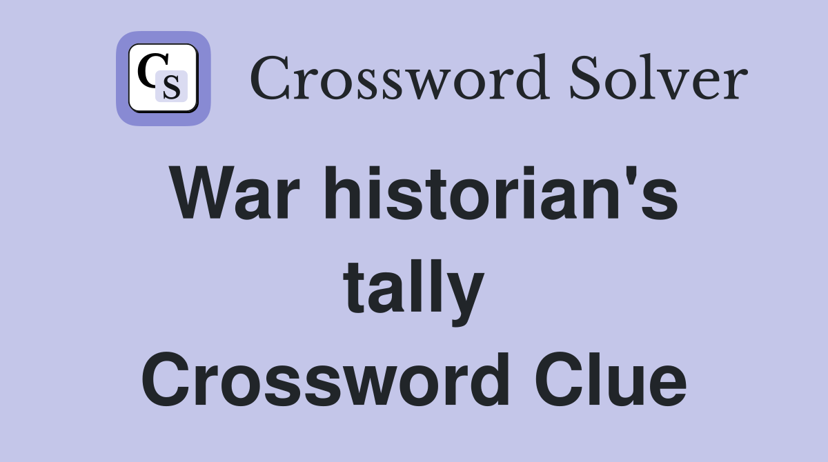 War historian's tally Crossword Clue