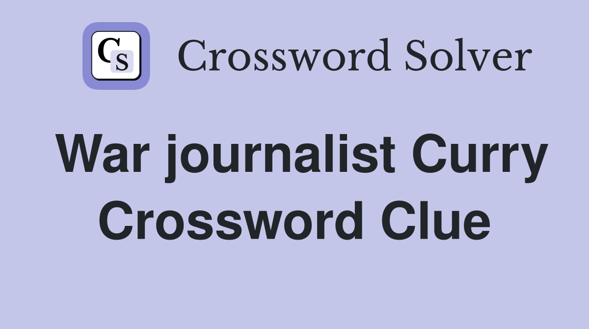 War journalist Curry Crossword Clue