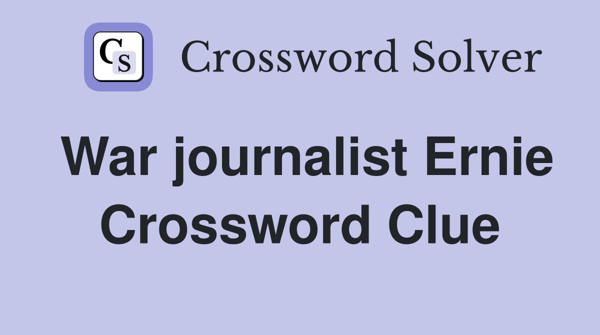War journalist Ernie Crossword Clue