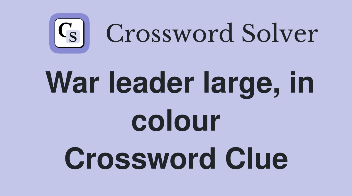 War leader large, in colour Crossword Clue