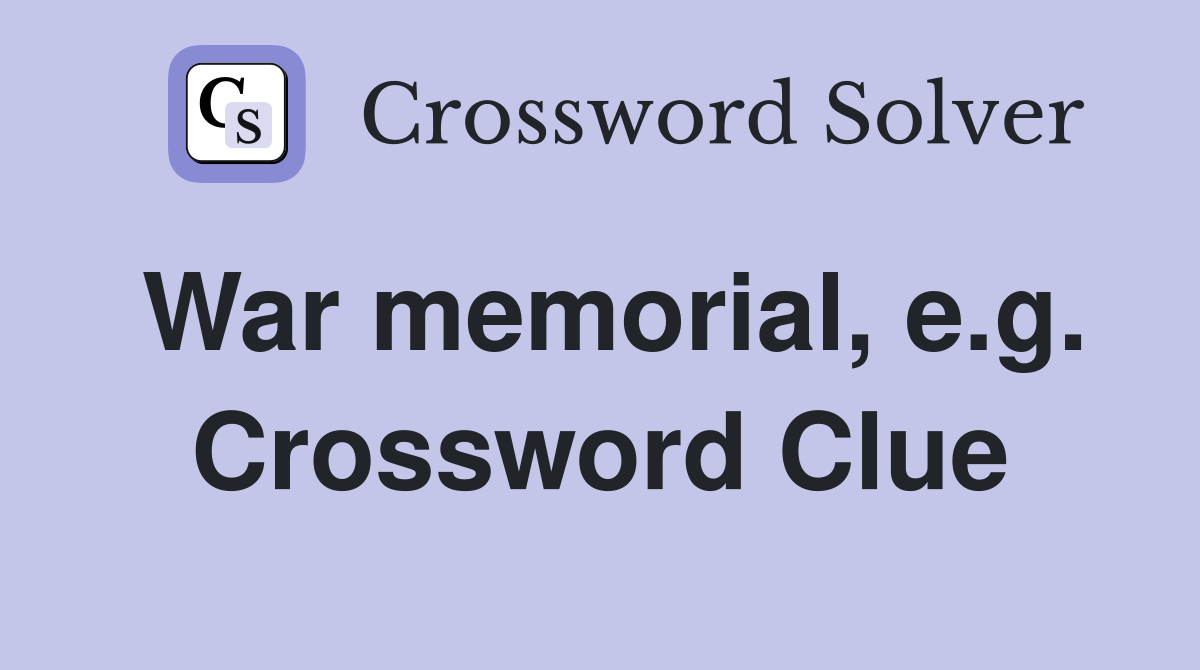War memorial, e.g. Crossword Clue