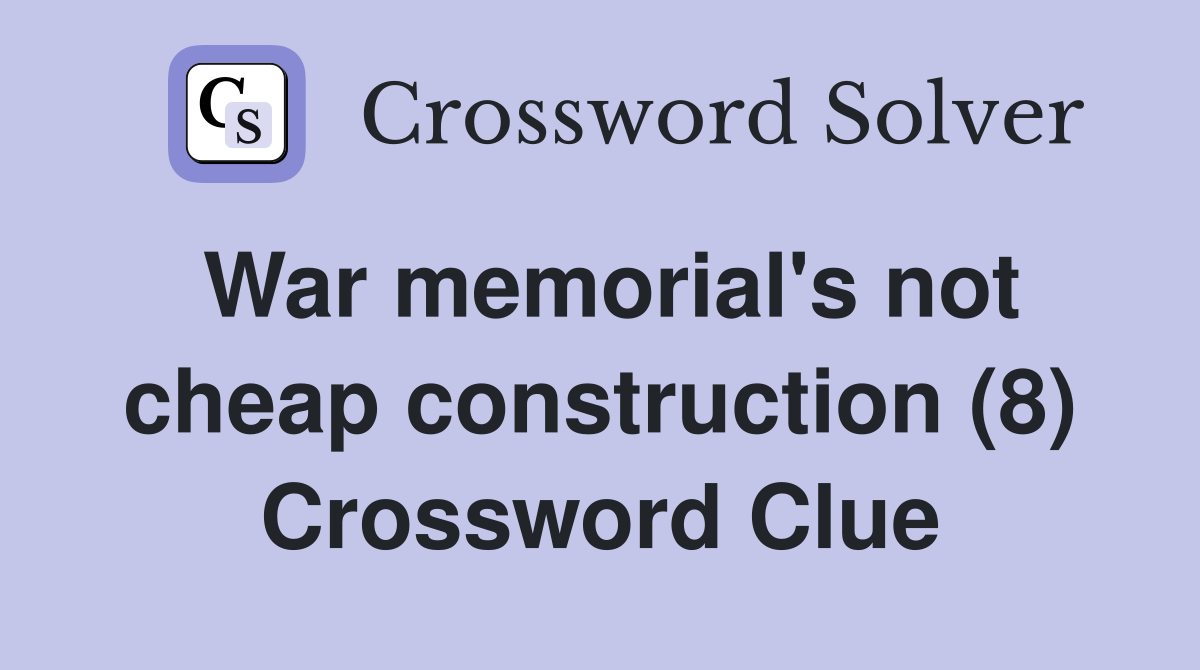 War memorial's not cheap construction (8) Crossword Clue