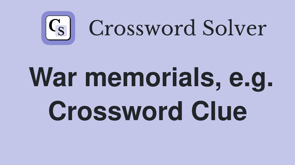 War memorials, e.g. Crossword Clue