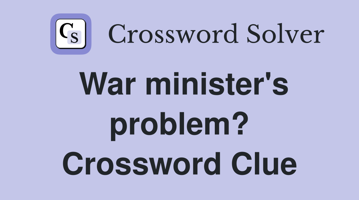 War minister's problem? Crossword Clue