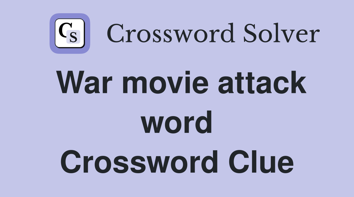 War movie attack word Crossword Clue