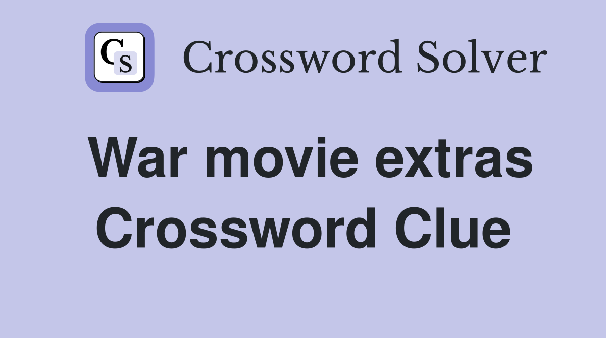 War movie extras Crossword Clue