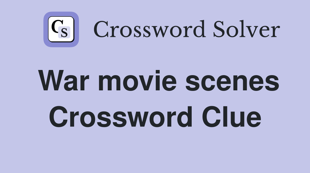 War movie scenes Crossword Clue