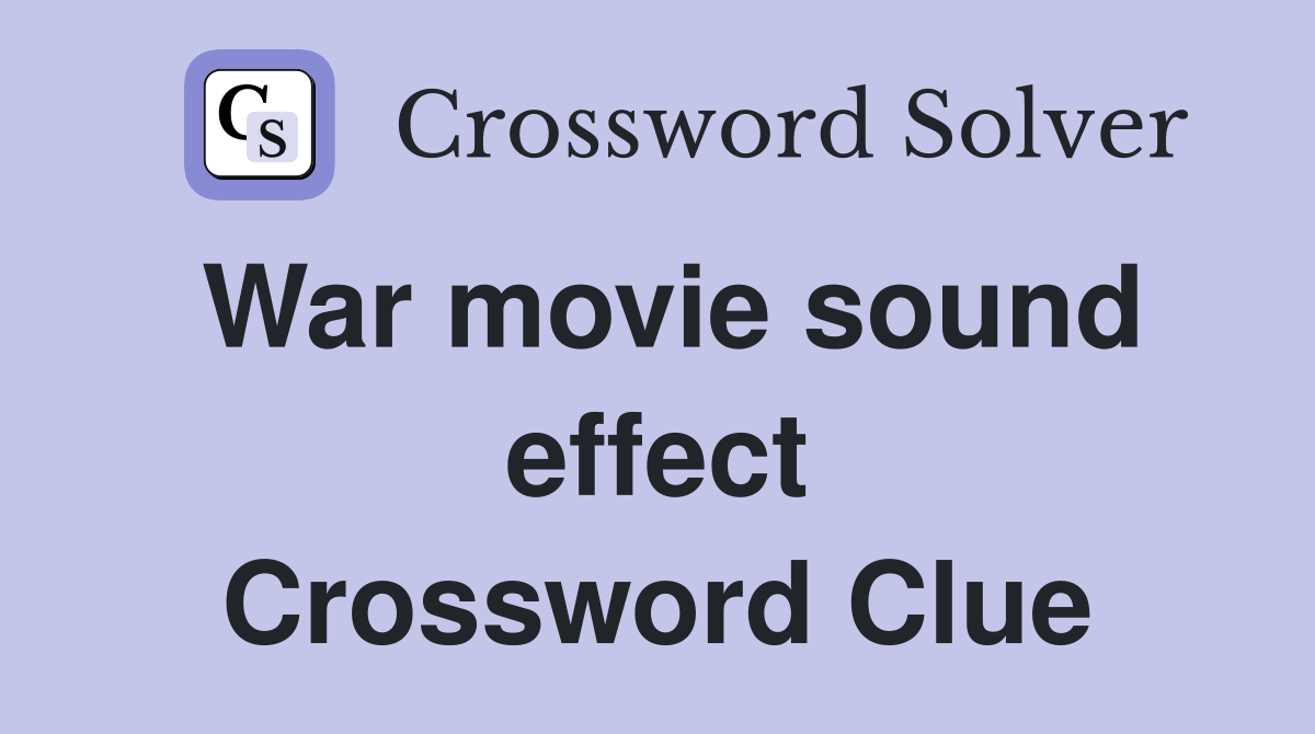 War movie sound effect Crossword Clue