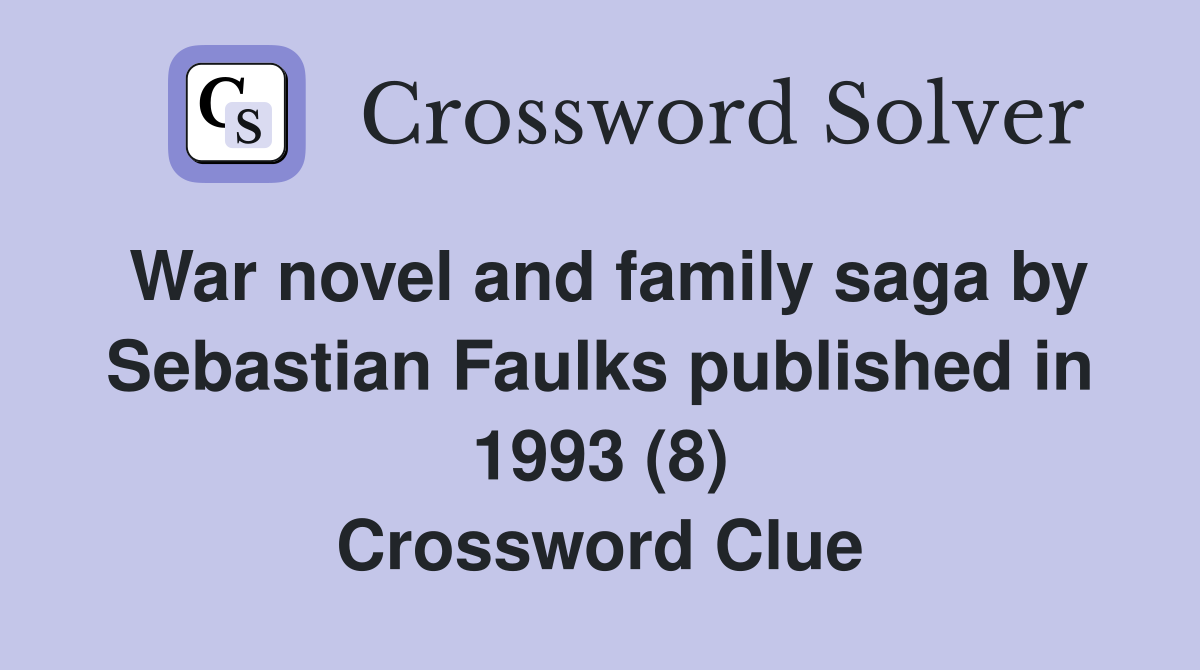 War novel and family saga by Sebastian Faulks published in 1993 (8) Crossword Clue