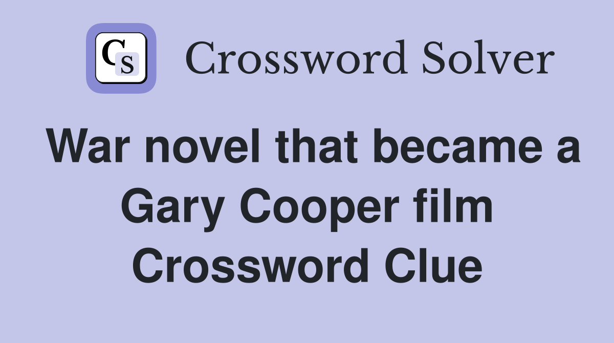 War novel that became a Gary Cooper film Crossword Clue