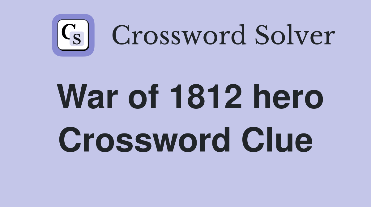 War of 1812 hero Crossword Clue