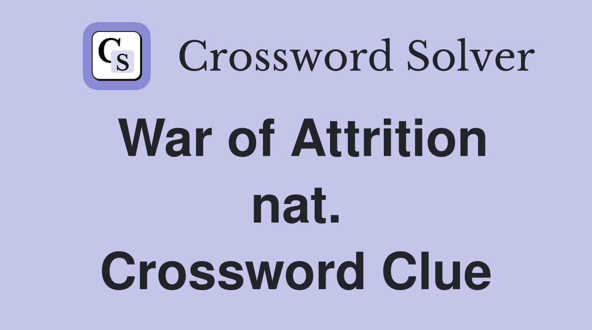 War of Attrition nat. Crossword Clue