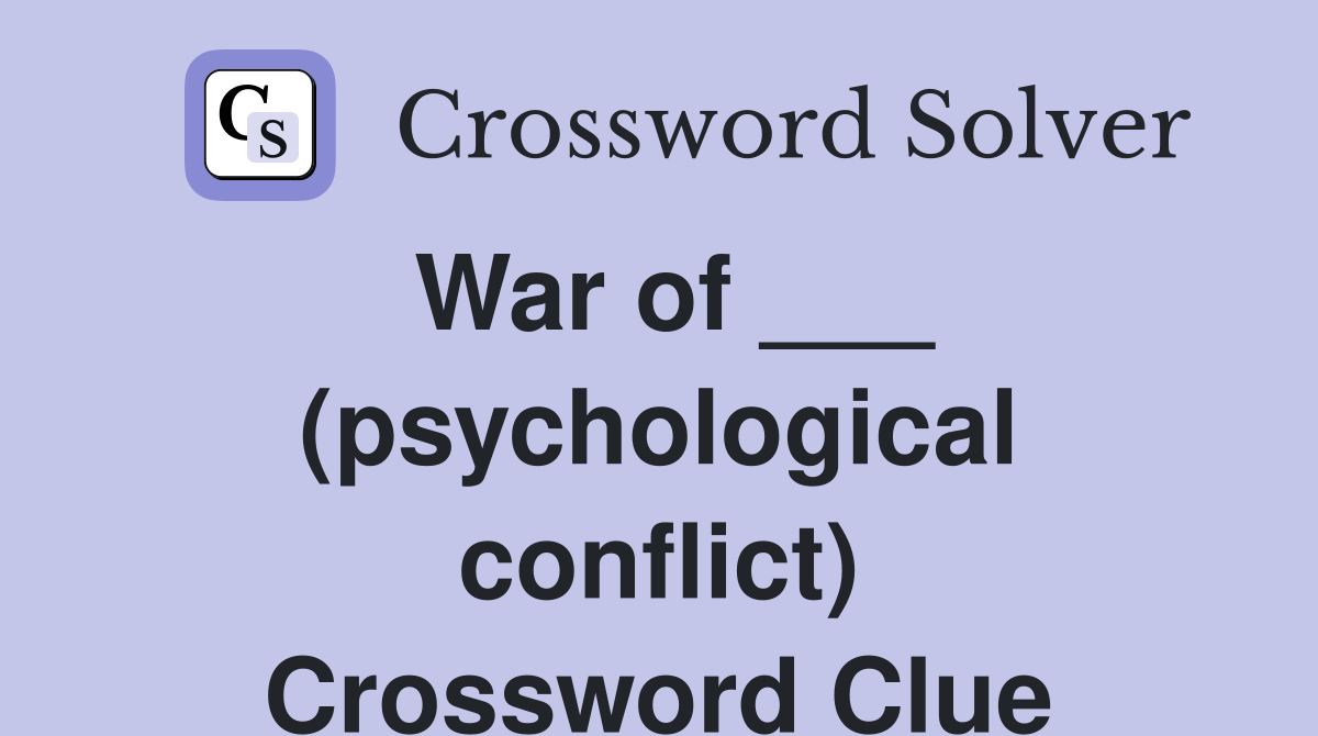 War of ___ (psychological conflict) Crossword Clue