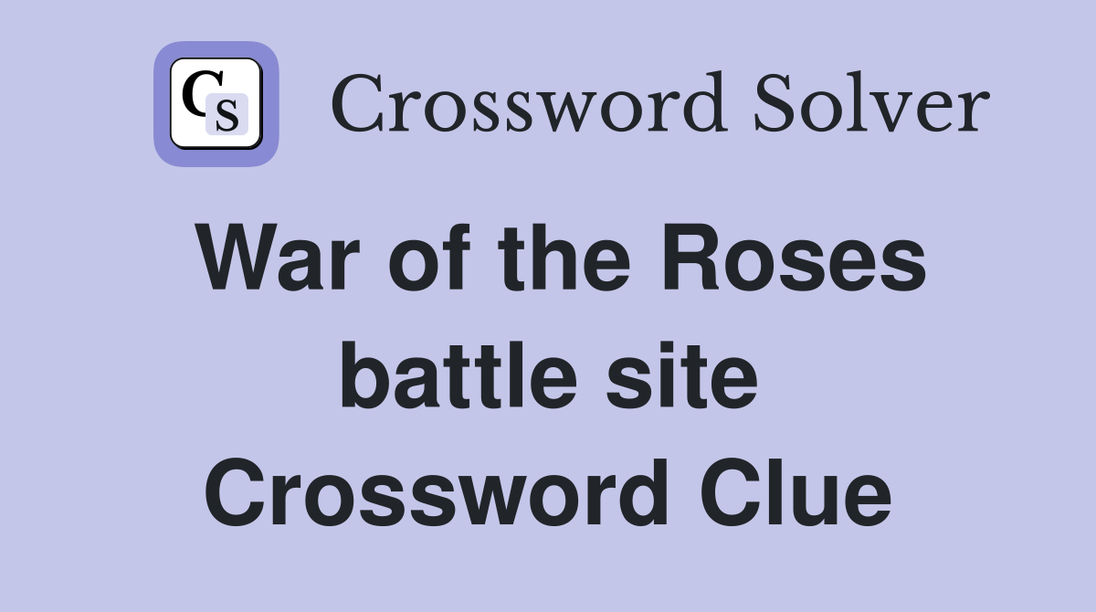 War of the Roses battle site Crossword Clue