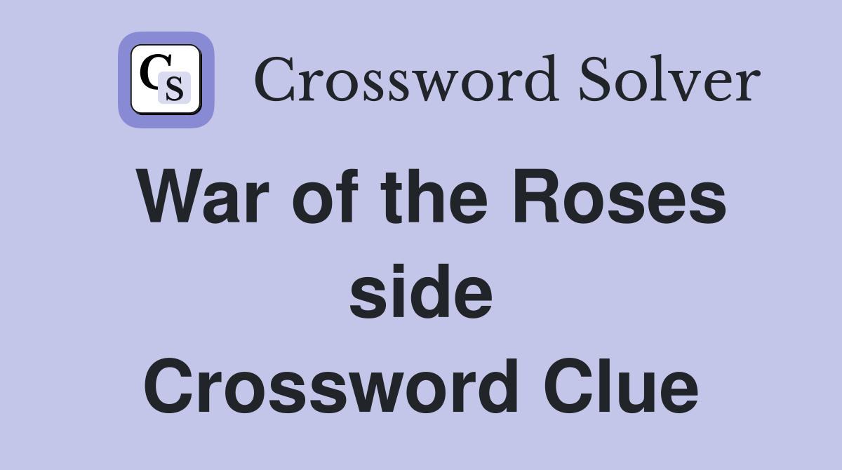 War of the Roses side Crossword Clue