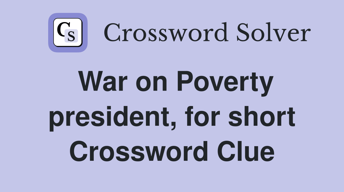 War on Poverty president, for short Crossword Clue