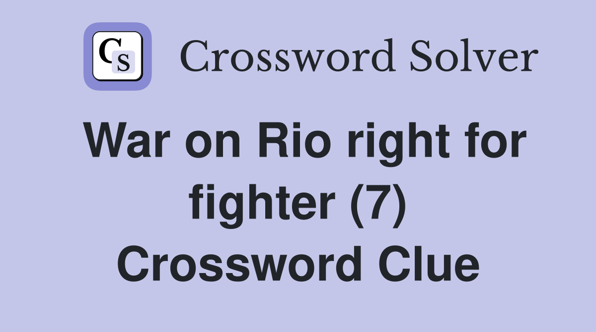 War on Rio right for fighter (7) Crossword Clue