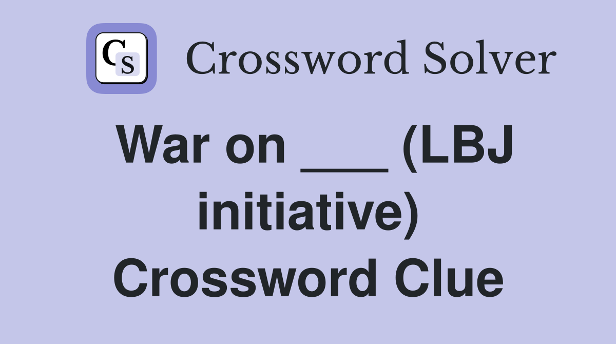 War on ___ (LBJ initiative) Crossword Clue