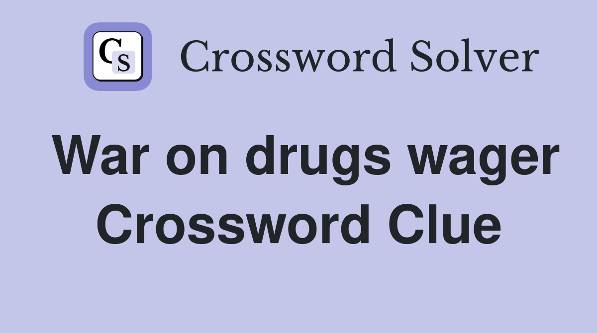 War on drugs wager Crossword Clue