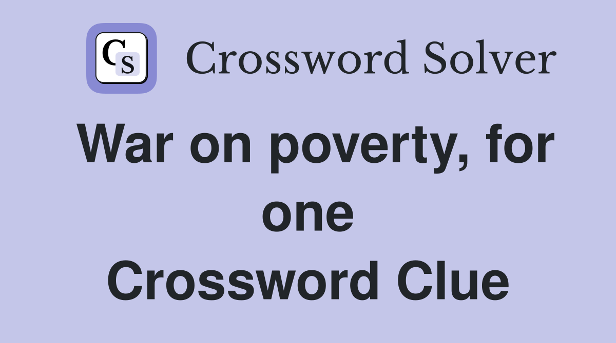War on poverty, for one Crossword Clue
