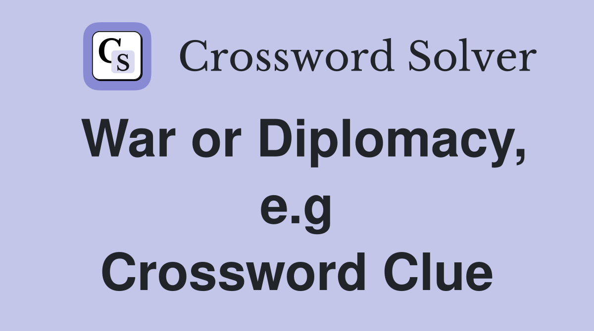 War or Diplomacy, e.g Crossword Clue