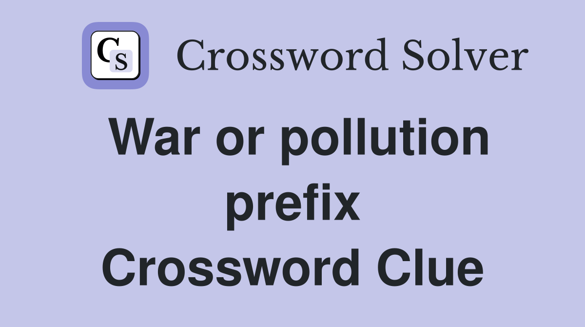 War or pollution prefix Crossword Clue
