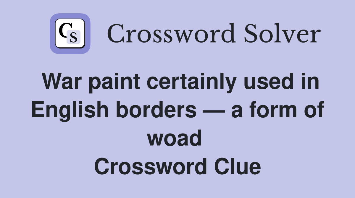 War paint certainly used in English borders — a form of woad  Crossword Clue