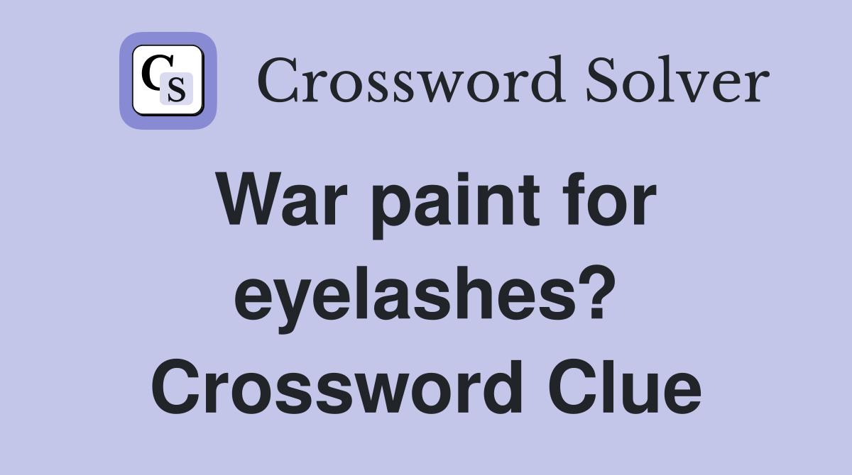 War paint for eyelashes? Crossword Clue