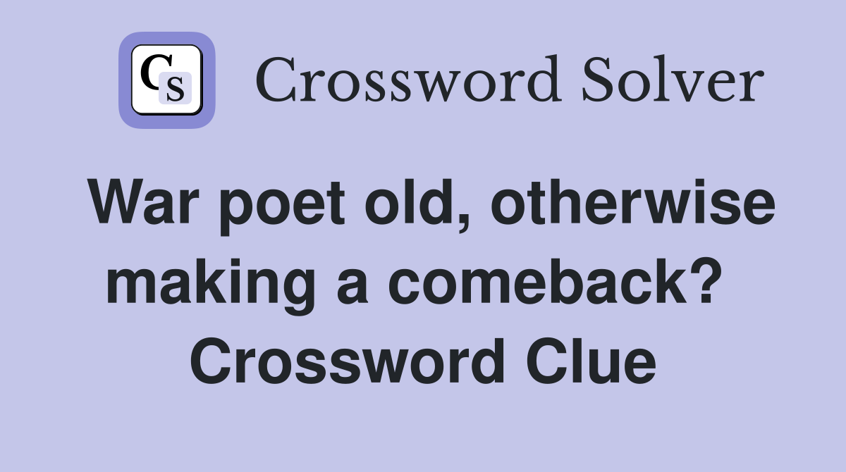 War poet old, otherwise making a comeback?  Crossword Clue