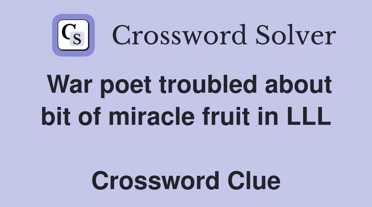 War poet troubled about bit of miracle fruit in LLL  Crossword Clue