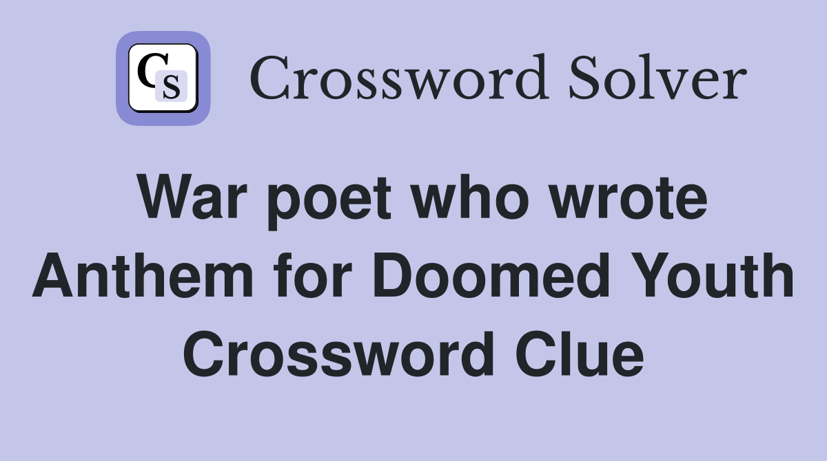 War poet who wrote Anthem for Doomed Youth Crossword Clue
