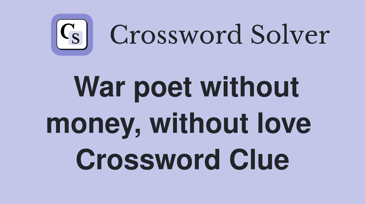 War poet without money, without love  Crossword Clue
