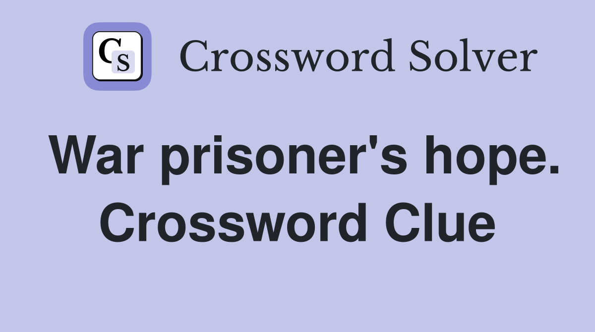 War prisoner's hope. Crossword Clue