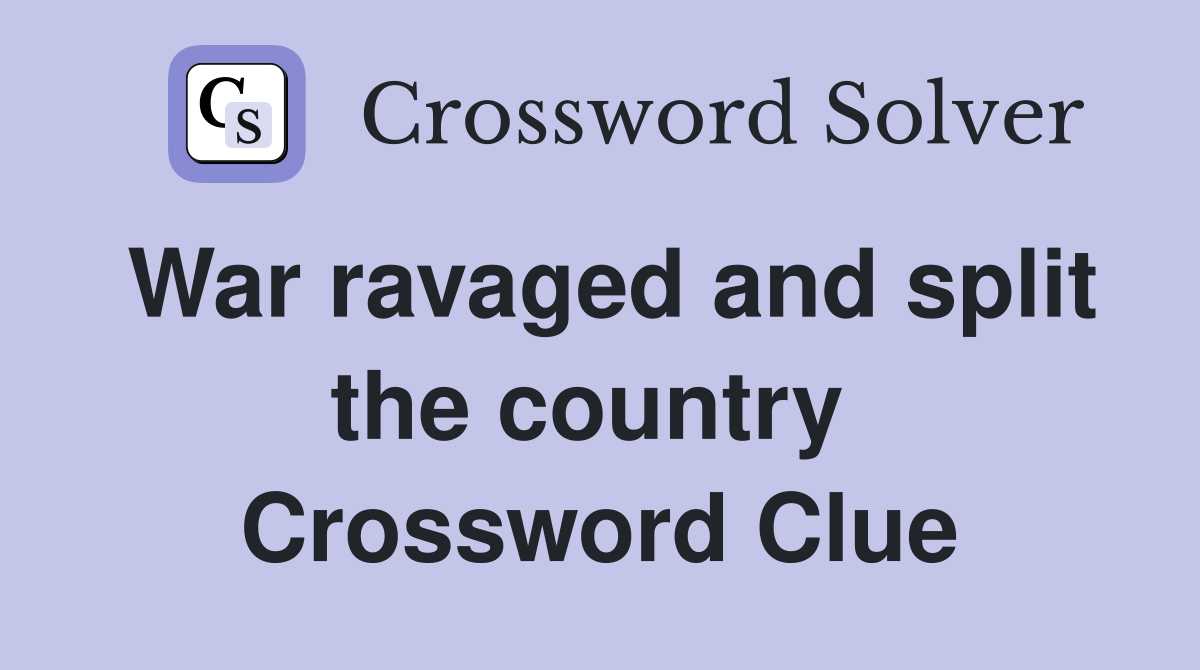 War ravaged and split the country  Crossword Clue