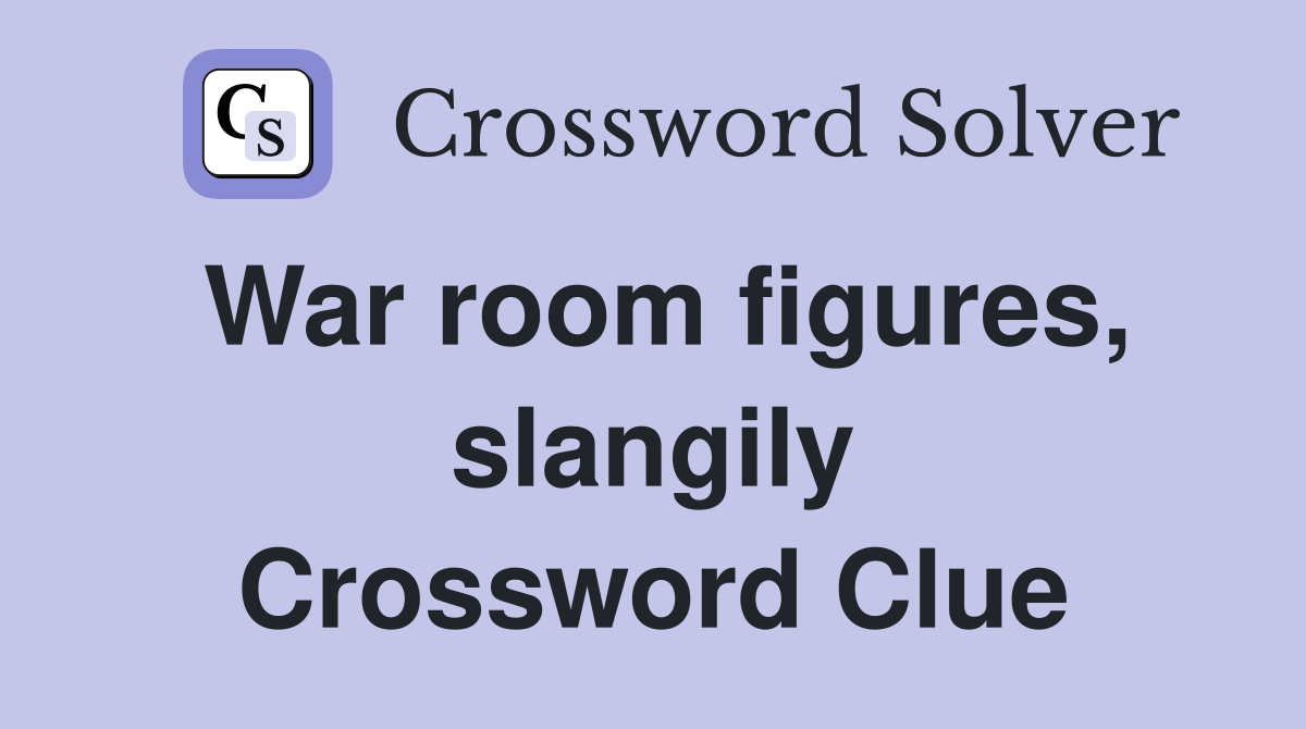 War room figures, slangily Crossword Clue