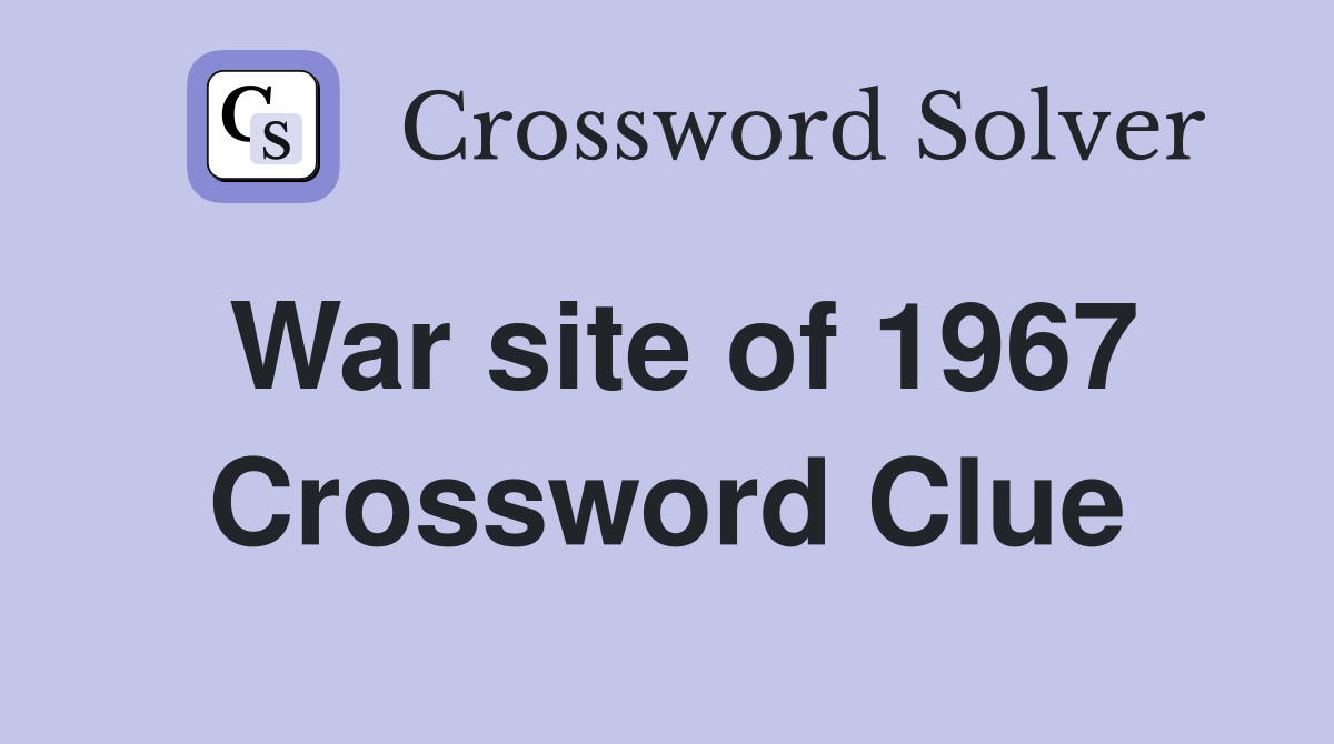 War site of 1967 Crossword Clue