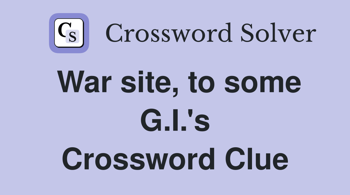 War site, to some G.I.'s Crossword Clue