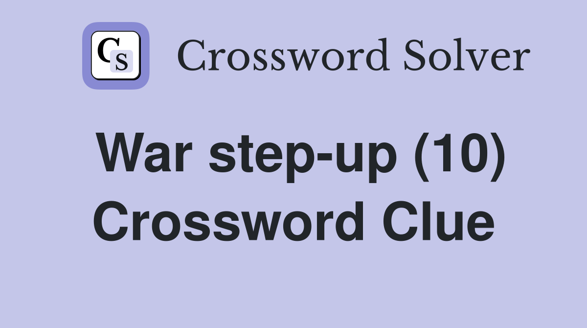 War step-up (10) Crossword Clue