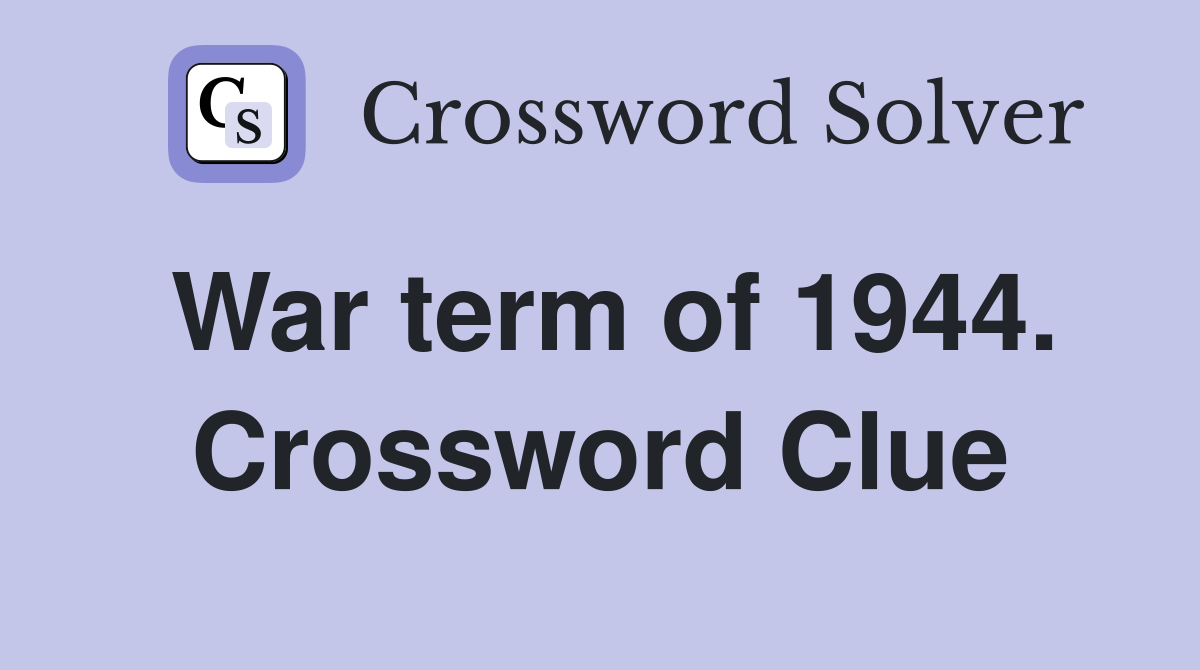 War term of 1944. Crossword Clue