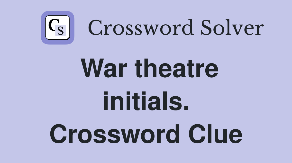 War theatre initials. Crossword Clue