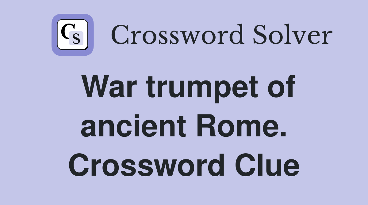 War trumpet of ancient Rome. Crossword Clue