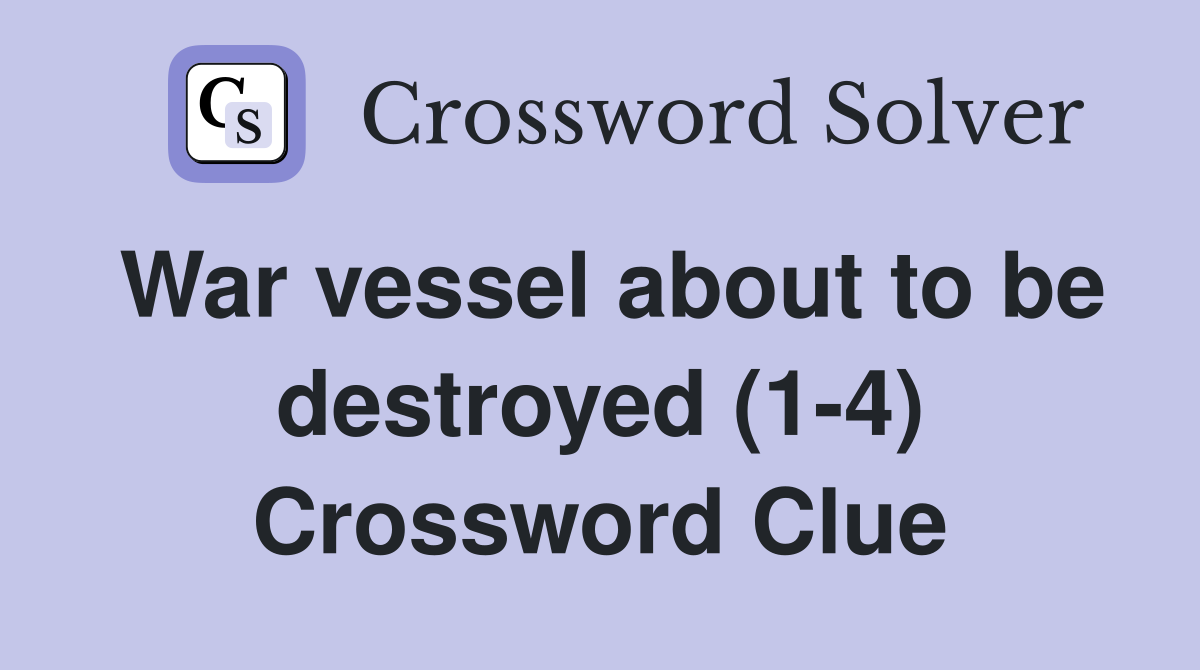 War vessel about to be destroyed (1-4) Crossword Clue