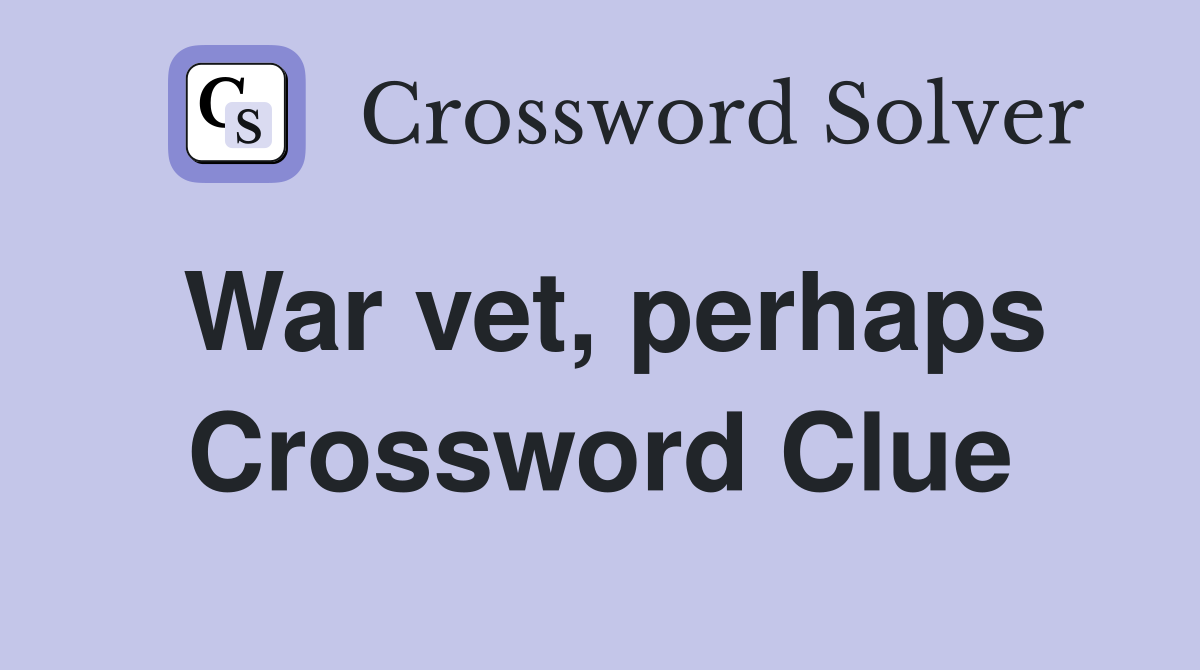 War vet, perhaps Crossword Clue