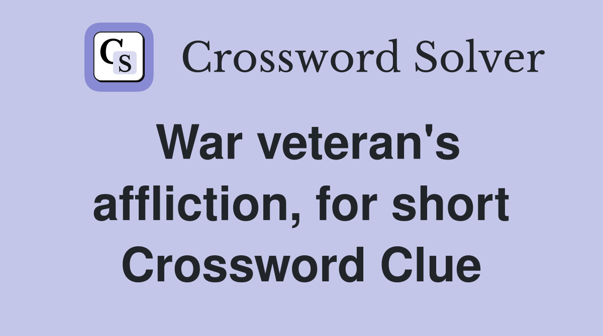 War veteran's affliction, for short Crossword Clue