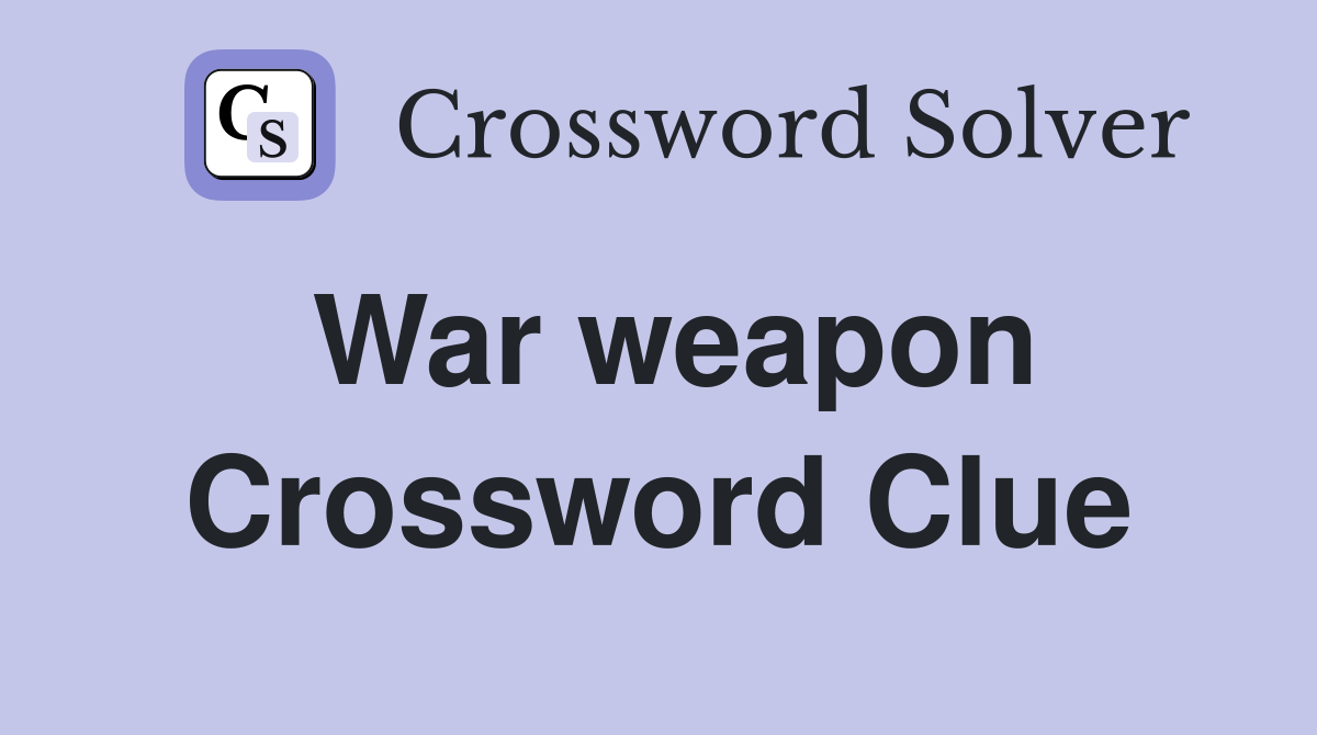 War weapon Crossword Clue