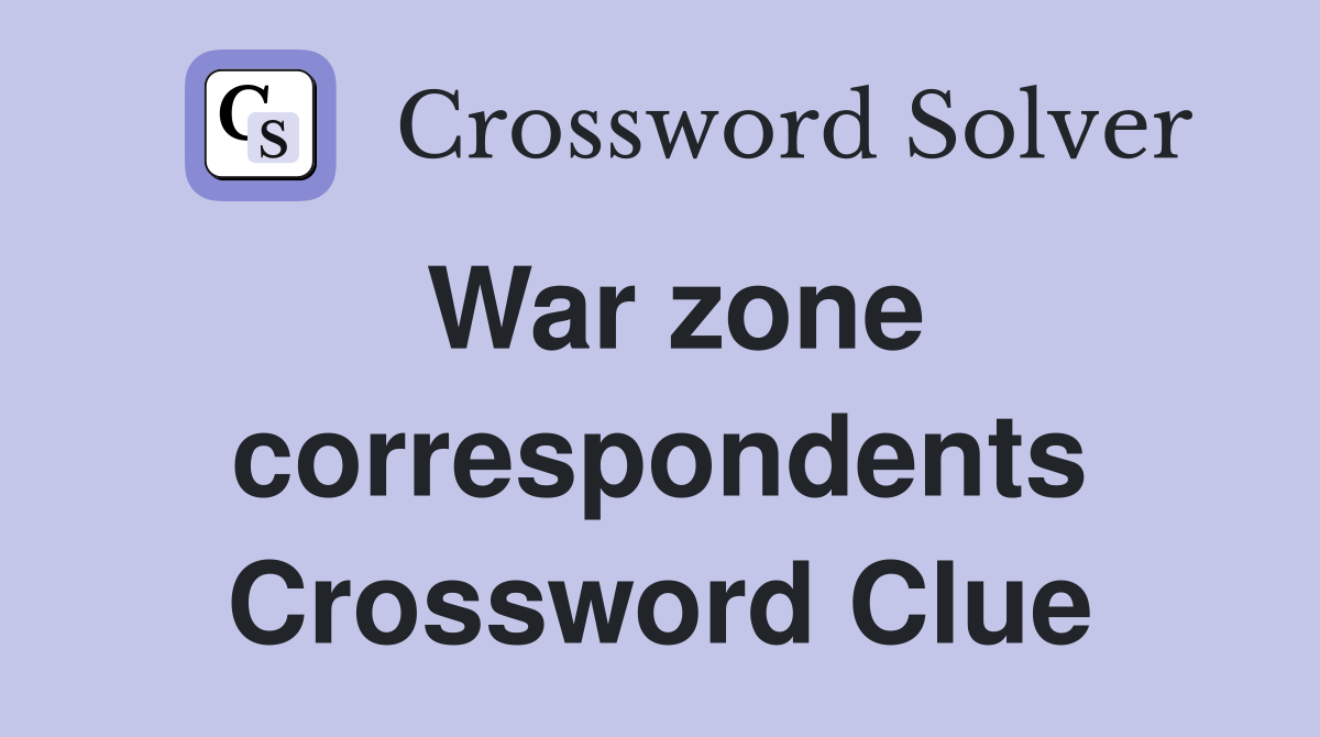 War zone correspondents Crossword Clue
