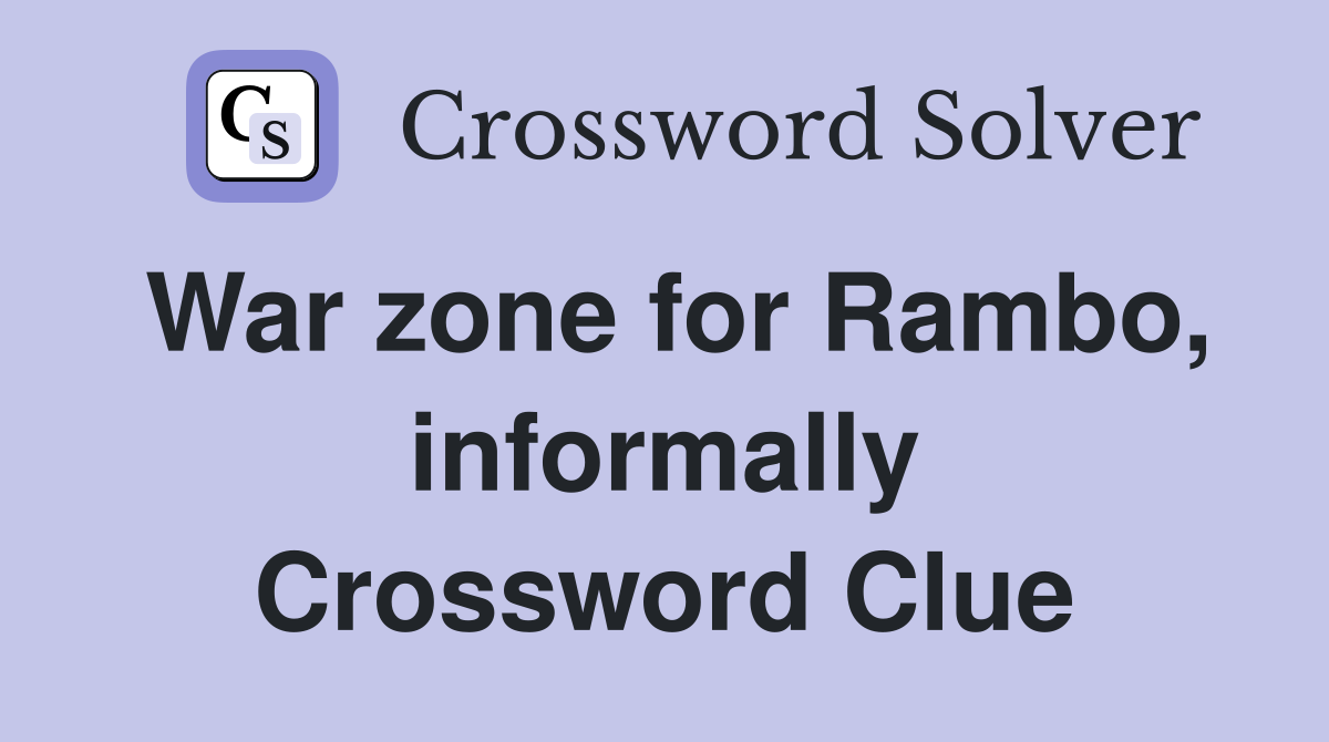 War zone for Rambo, informally Crossword Clue