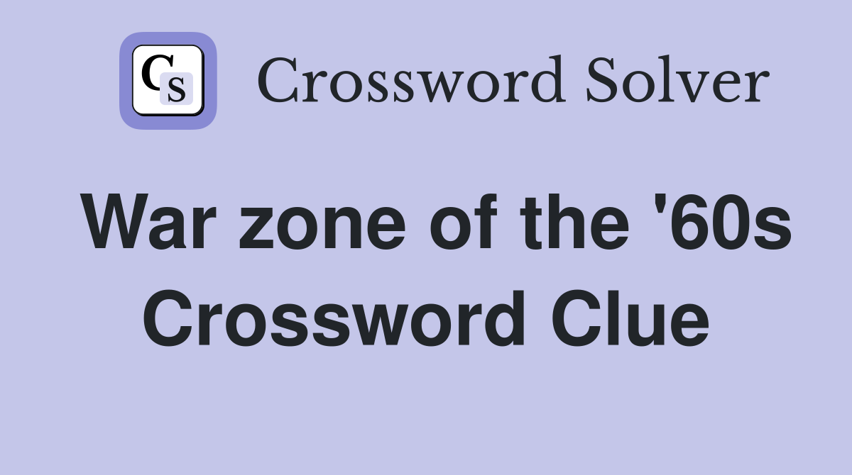 War zone of the '60s Crossword Clue