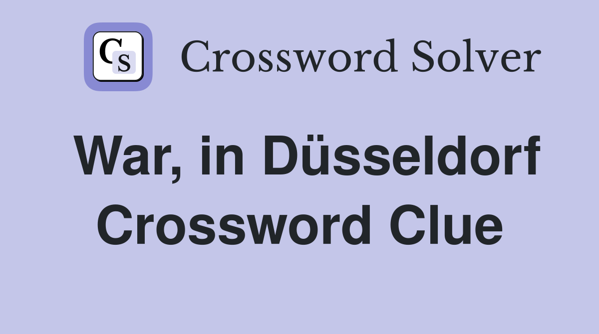 War, in Düsseldorf Crossword Clue